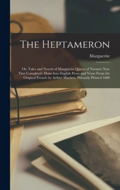 Cover for Marguerite · Heptameron; or, Tales and Novels of Marguerite Queen of Navarre Now First Completely Done into English Prose and Verse from the Original French by Arthur Machen. Privately Printed 1886 (Buch) (2022)