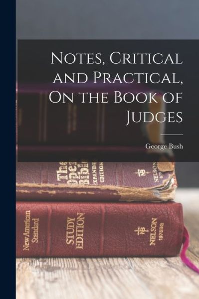 Cover for George Bush · Notes, Critical and Practical, on the Book of Judges (Book) (2022)