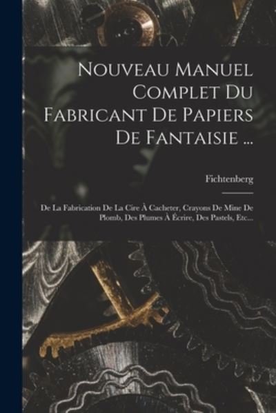 Cover for Fichtenberg · Nouveau Manuel Complet du Fabricant de Papiers de Fantaisie ... (Book) (2022)