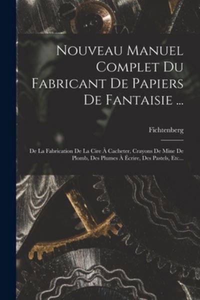 Cover for Fichtenberg · Nouveau Manuel Complet du Fabricant de Papiers de Fantaisie ... (Bog) (2022)