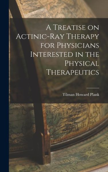 Cover for Tilman Howard Plank · Treatise on Actinic-Ray Therapy for Physicians Interested in the Physical Therapeutics (Bok) (2022)