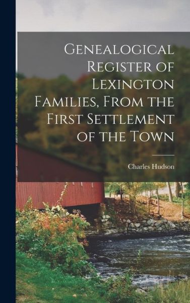 Cover for Charles Hudson · Genealogical Register of Lexington Families, from the First Settlement of the Town (Book) (2022)