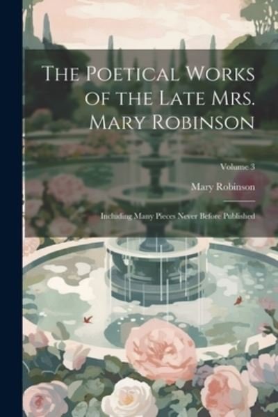 Cover for Mary Robinson · Poetical Works of the Late Mrs. Mary Robinson (Book) (2023)