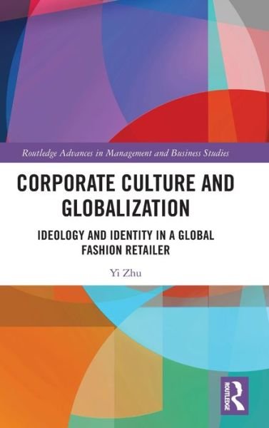 Cover for Zhu, Yi (Lancaster University, UK.) · Corporate Culture and Globalization: Ideology and Identity in a Global Fashion Retailer - Routledge Advances in Management and Business Studies (Hardcover bog) (2023)
