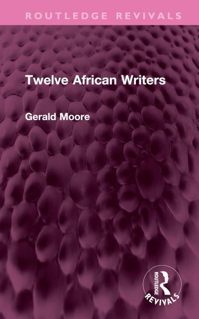 Cover for Gerald Moore · Twelve African Writers - Routledge Revivals (Hardcover Book) (2024)