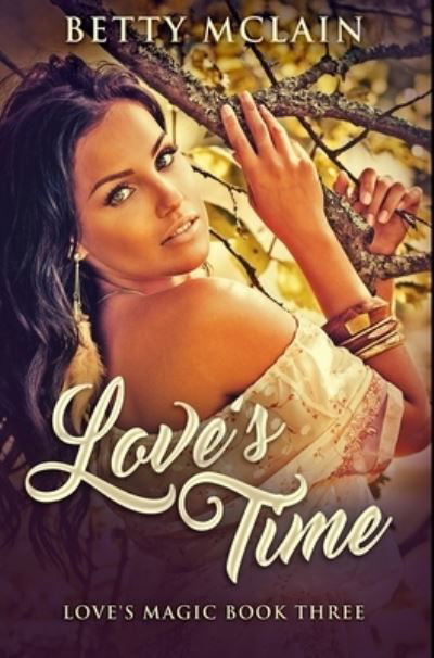 Love's Time - Betty McLain - Books - Blurb - 9781034157434 - December 21, 2021