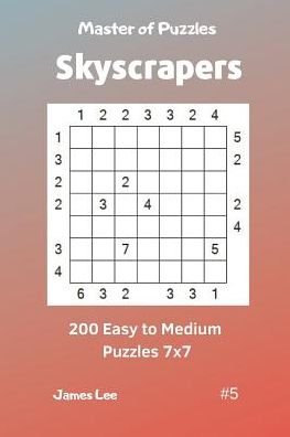 Cover for James Lee · Master of Puzzles Skyscrapers - 200 Easy to Medium Puzzles 7x7 vol. 5 (Paperback Book) (2019)