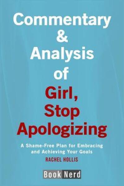 Commentary and Analysis of Girl, Stop Apologizing : A Shame-Free Plan for Embracing and Achieving Your Goals - Book Nerd - Books - Independently Published - 9781094924434 - April 17, 2019