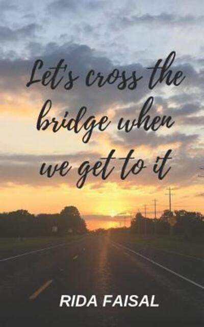 Cover for Rida Faisal · Let's Cross the Bridge When We Get To It (Pocketbok) (2019)