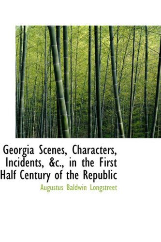 Cover for Augustus Baldwin Longstreet · Georgia Scenes, Characters, Incidents, &amp;c., in the First Half Century of the Republic (Paperback Book) (2009)