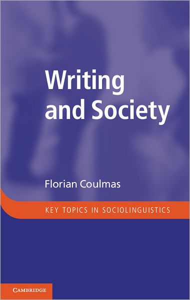 Cover for Florian Coulmas · Writing and Society: An Introduction - Key Topics in Sociolinguistics (Paperback Book) (2013)