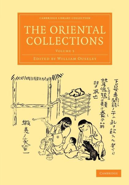 The Oriental Collections: Consisting of Original Essays and Dissertations, Translations and Miscellaneous Papers - Cambridge Library Collection - Perspectives from the Royal Asiatic Society - William Ouseley - Kirjat - Cambridge University Press - 9781108056434 - torstai 21. maaliskuuta 2013