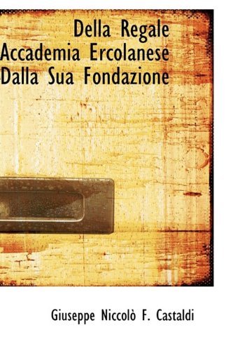 Della Regale Accademia Ercolanese Dalla Sua Fondazione - Giuseppe Niccolò F. Castaldi - Bøger - BiblioLife - 9781110022434 - 21. april 2009