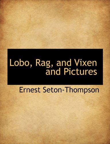 Cover for Ernest Seton-thompson · Lobo, Rag, and Vixen and Pictures (Paperback Book) (2009)