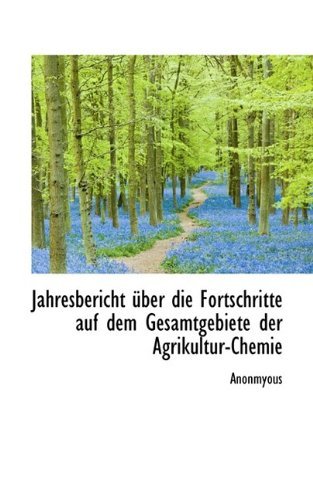 Cover for Anonmyous · Jahresbericht Ber Die Fortschritte Auf Dem Gesamtgebiete Der Agrikultur-Chemie (Hardcover Book) (2009)
