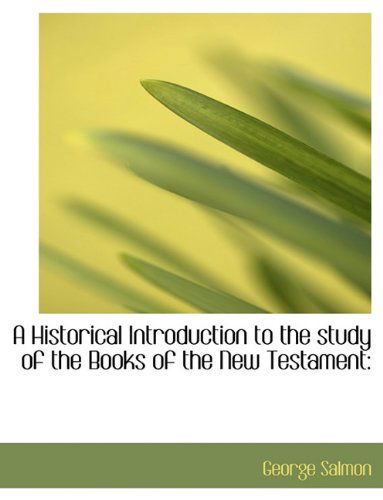 Cover for George Salmon · A Historical Introduction to the Study of the Books of the New Testament (Paperback Book) [Large type / large print edition] (2009)