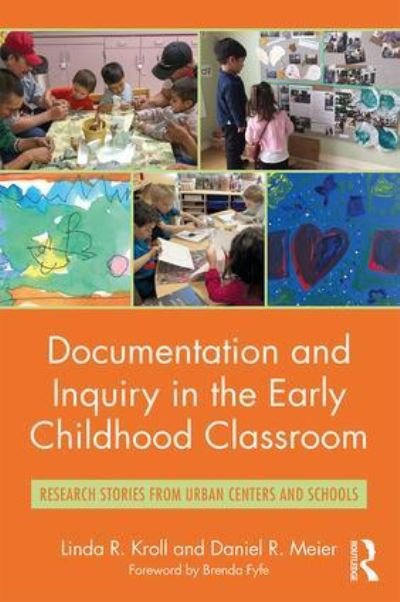 Documentation and Inquiry in the Early Childhood Classroom: Research Stories from Urban Centers and Schools - Kroll, Linda R. (Mills College, USA) - Books - Taylor & Francis Ltd - 9781138206434 - October 2, 2017