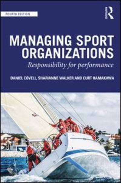 Cover for Covell, Dan (University of Western New England, USA) · Managing Sport Organizations: Responsibility for performance (Paperback Bog) (2019)