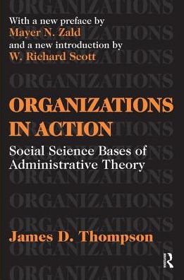 Organizations in Action: Social Science Bases of Administrative Theory - Classics in Organization & Management Series - James D. Thompson - Livros - Taylor & Francis Ltd - 9781138529434 - 14 de julho de 2017
