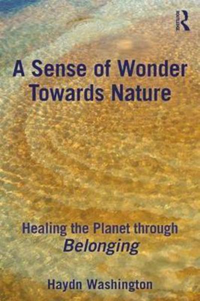 Cover for Washington, Haydn (University of New South Wales, Australia) · A Sense of Wonder Towards Nature: Healing the Planet through Belonging (Hardcover Book) (2018)