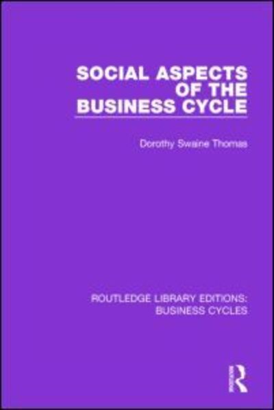 Cover for Dorothy Swaine Thomas · Social Aspects of the Business Cycle (RLE: Business Cycles) - Routledge Library Editions: Business Cycles (Hardcover Book) (2015)