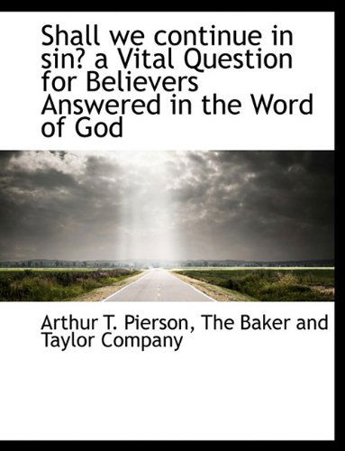 Cover for Arthur T. Pierson · Shall We Continue in Sin? a Vital Question for Believers Answered in the Word of God (Paperback Book) (2010)