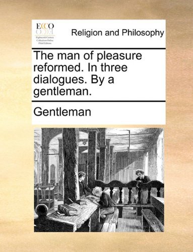 Cover for Gentleman · The Man of Pleasure Reformed. in Three Dialogues. by a Gentleman. (Paperback Book) (2010)