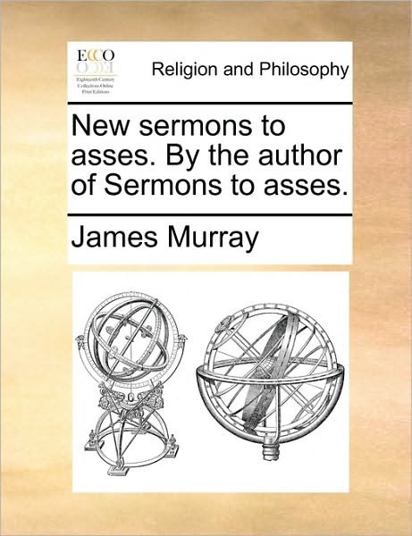 Cover for James Murray · New Sermons to Asses. by the Author of Sermons to Asses. (Paperback Book) (2010)