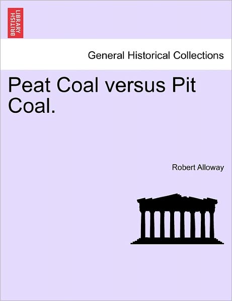 Cover for Robert Alloway · Peat Coal Versus Pit Coal. (Paperback Book) (2011)