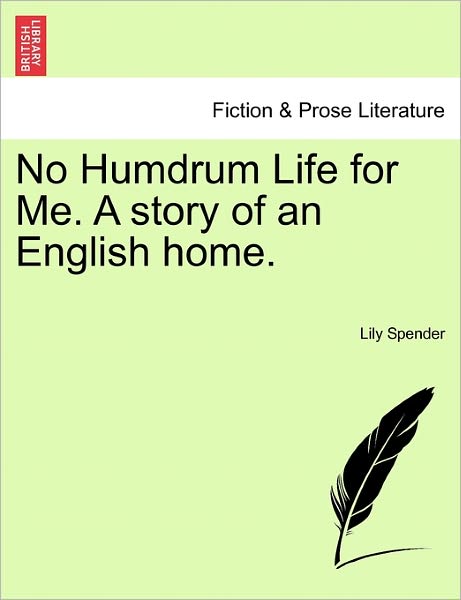Cover for Lily Spender · No Humdrum Life for Me. a Story of an English Home. (Paperback Book) (2011)
