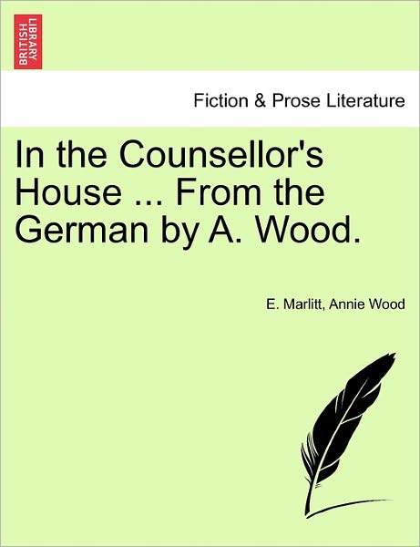 E Marlitt · In the Counsellor's House ... from the German by A. Wood. (Paperback Book) (2011)