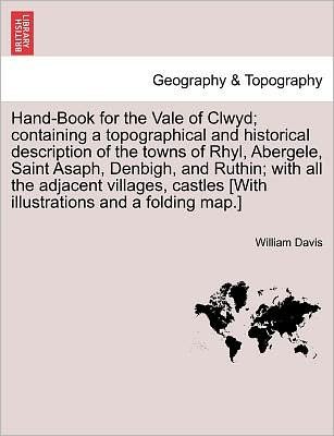 Cover for William Davis · Hand-book for the Vale of Clwyd; Containing a Topographical and Historical Description of the Towns of Rhyl, Abergele, Saint Asaph, Denbigh, and Ruthi (Paperback Bog) (2011)