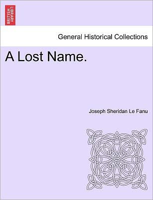 Cover for Joseph Sheridan Le Fanu · A Lost Name, Vol I of III (Paperback Book) (2011)