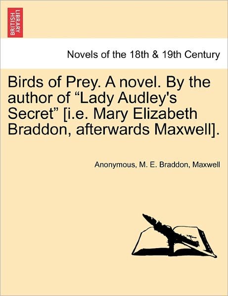 Anonymous · Birds of Prey. a Novel. by the Author of Lady Audley's Secret [i.e. Mary Elizabeth Braddon, Afterwards Maxwell]. (Paperback Book) (2011)