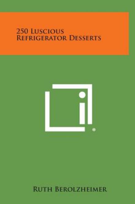 Cover for Ruth Berolzheimer · 250 Luscious Refrigerator Desserts (Gebundenes Buch) (2013)