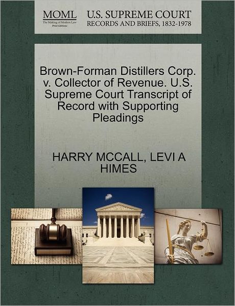Cover for Harry Mccall · Brown-forman Distillers Corp. V. Collector of Revenue. U.s. Supreme Court Transcript of Record with Supporting Pleadings (Paperback Book) (2011)