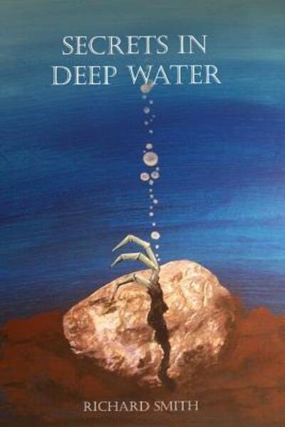Secrets in Deep Water - Richard Smith - Livres - Lulu.com - 9781329772434 - 18 décembre 2015