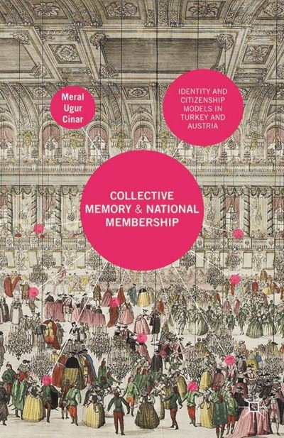 Cover for Meral Ugur Cinar · Collective Memory and National Membership: Identity and Citizenship Models in Turkey and Austria (Pocketbok) [1st ed. 2015 edition] (2015)