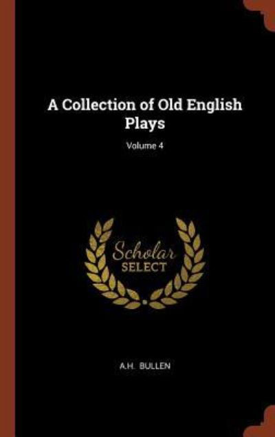 Cover for A H Bullen · A Collection of Old English Plays; Volume 4 (Gebundenes Buch) (2017)