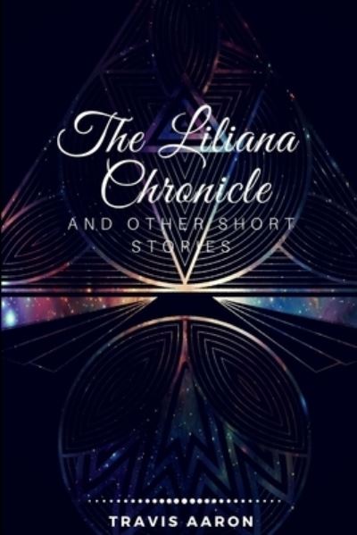 Cover for Travis Aaron · The Liliana Chronicle and Other Short Stories (Paperback Book) (2018)