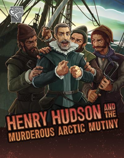 Cover for John Micklos Jr. · Henry Hudson and the Murderous Arctic Mutiny - Deadly Expeditions (Hardcover bog) (2023)