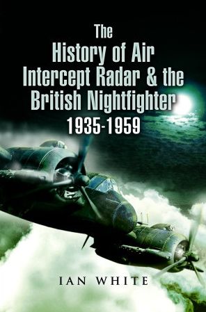 Cover for Ian White · The History of Air Intercept Radar &amp; the British Nightfighter, 1935-1959 (Paperback Book) (2023)