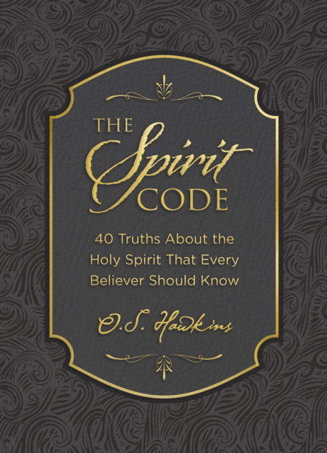 Cover for O. S. Hawkins · The Spirit Code: 40 Truths About the Holy Spirit That Every Believer Should Know - The Code Series (Gebundenes Buch) (2024)