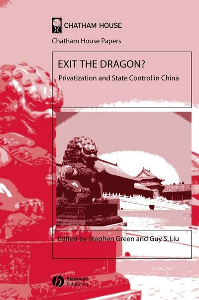 Cover for S Green · Exit the Dragon?: Privatization and State Control in China - Chatham House Papers (Paperback Book) (2005)