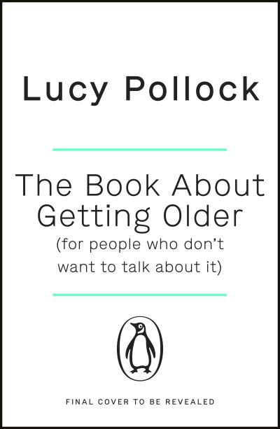 Cover for Lucy Pollock · The Book About Getting Older: The essential comforting guide to ageing with wise advice for the highs and lows (Paperback Book) (2022)