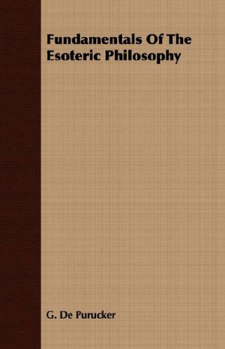 Fundamentals of the Esoteric Philosophy - G. De Purucker - Books - Foley Press - 9781406707434 - September 17, 2007