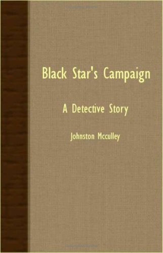 Black Star's Campaign - a Detective Story - Johnston D. Mcculley - Bøger - Cope Press - 9781406723434 - 9. oktober 2007
