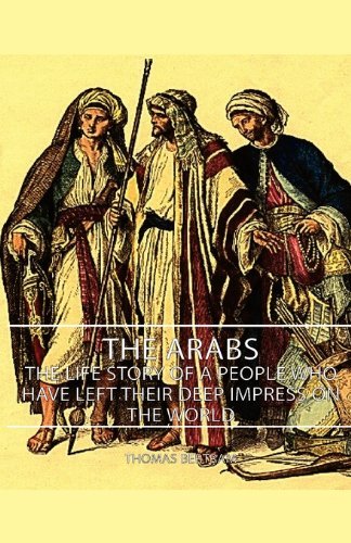 The Arabs - the Life Story of a People Who Have Left Their Deep Impress on the World - Bertram Thomas - Livros - Thomas Press - 9781406752434 - 15 de março de 2007