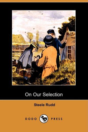 Cover for Steele Rudd · On Our Selection (Dodo Press) (Paperback Book) (2008)