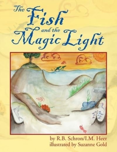 The Fish and the Magic Light : A Mystical Journey - R.B. Schron - Livros - Xlibris Us - 9781413484434 - 20 de outubro de 2005